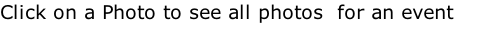 Click on a Photo to see all photos  for an event
