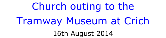 Church outing to the  Tramway Museum at Crich 16th August 2014