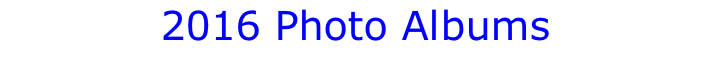 2016 Photo Albums Listed chronologically, latest first