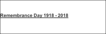 Remembrance Day 1918 - 2018