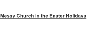 Messy Church in the Easter Holidays