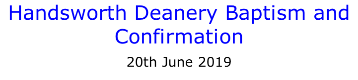 Handsworth Deanery Baptism and Confirmation  20th June 2019 7th June 2019