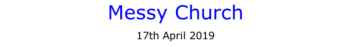 Messy Church  17th April 2019