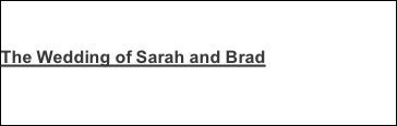 The Wedding of Sarah and Brad