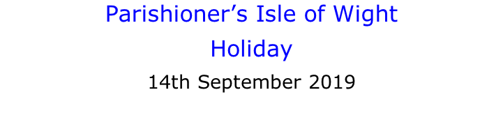 Parishioner’s Isle of Wight Holiday  14th September 2019