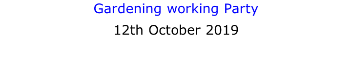 Gardening working Party 12th October 2019