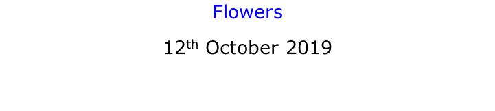 Flowers 12th October 2019