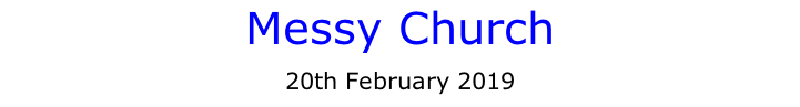 Messy Church  20th February 2019